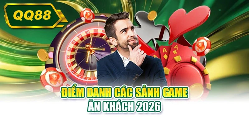 Điểm danh các sảnh game ăn khách 2026