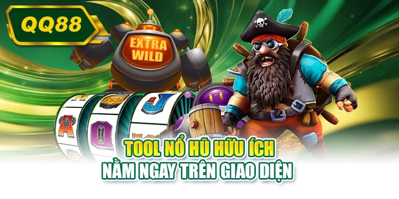 Tool nổ hũ hữu ích nằm ngay trên giao diện 
